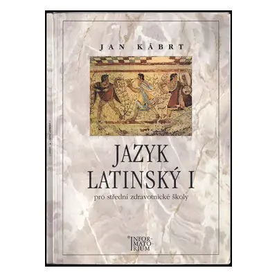 Jazyk latinský I pro střední zdravotnické školy - Jan Kábrt (2001, Informatorium)