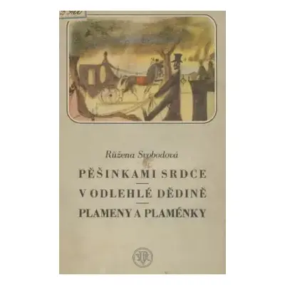 Pěšinkami srdce ; V odlehlé dědině ; Plameny a plaménky : romány a povídky - Růžena Svobodová (1