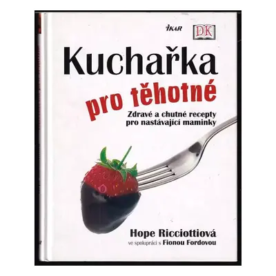 Kuchařka pro těhotné : zdravé a chutné recepty pro nastávající maminky - Hope Ricciotti, Fiona F