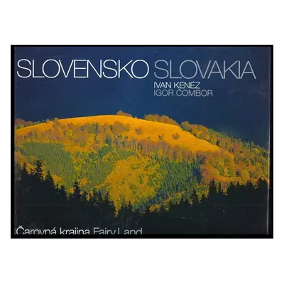 Slovensko Čarovná krajina : Slovakia Fairy Land - Ivan Kadlečík, Ivan Kenéz, Igor Čombor (2005, 