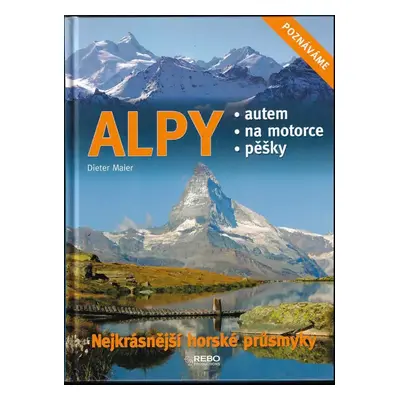 Alpy : nejkrásnější horské průsmyky : autem, na motorce, pěšky - Dieter Maier (2012, Rebo)