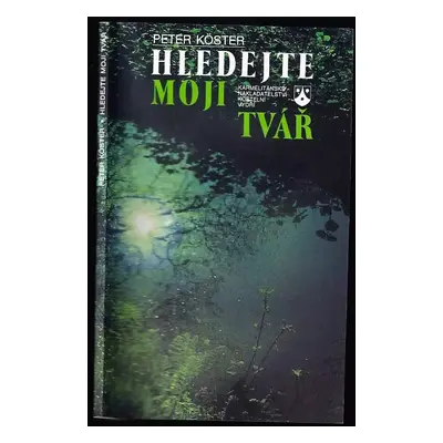 Hledejte moji tvář : od slov k mlčení, cesta ke kontemplaci - Peter Köster (1993, Karmelitánské 