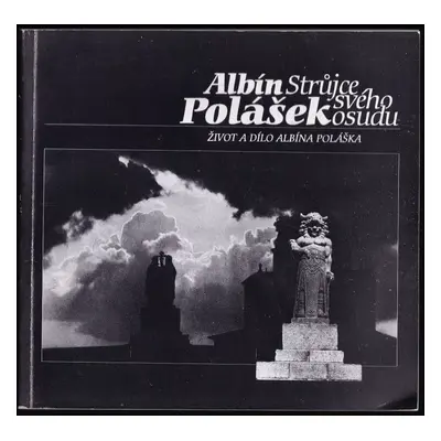 Albín Polášek : strůjce svého osudu : život a dílo Albína Poláška - Jiří Klučka (1994, Muzejní a