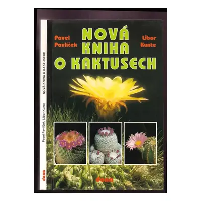 Nová kniha o kaktusech - Pavel Pavlíček, Libor Kunte (2000, Dona)