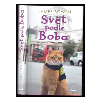 Svět podle Boba : nová dobrodružství nezvyklé dvojice - James Bowen (2019, Ikar)