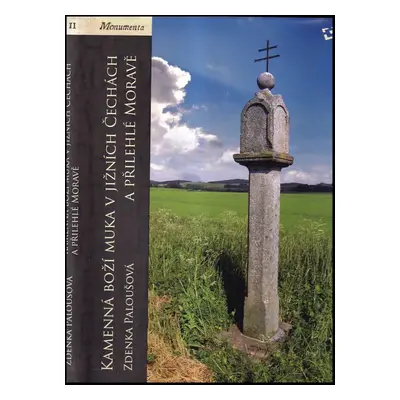 Kamenná boží muka v jižních Čechách a přilehlé Moravě - Zdena Paloušová (2009, Národní památkový