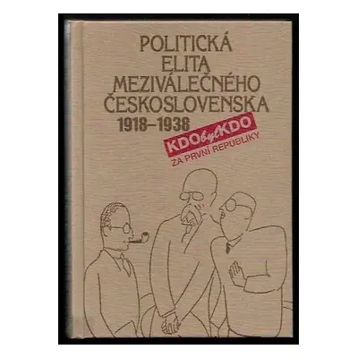 Politická elita meziválečného Československa 1918-1938 : kdo byl kdo - František Kolář (1998, Pr