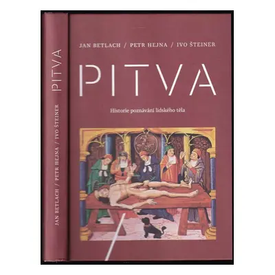 Pitva : historie poznávání lidského těla - Ivo Šteiner, Petr Hejna, Jan Betlach (2017, Galén)