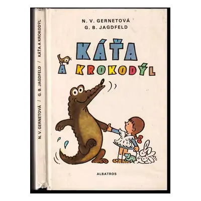 Káťa a krokodýl - Grigorij Borisovič Jagdfel'd, Nina Vladimirovna Gernet (1982, Albatros)