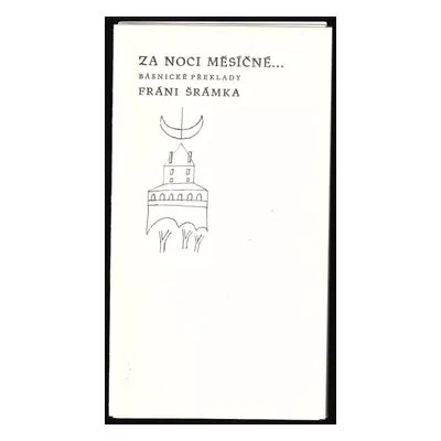 Za noci měsíčné : básnické překlady Fráni Šrámka - Fráňa Šrámek (1981, Archiv Fráni Šrámka)