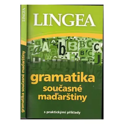 Gramatika současné maďarštiny : [s praktickými příklady (2012, Lingea)