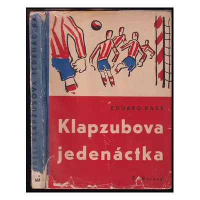 Klapzubova jedenáctka : Povídka pro kluky malé i velké - Eduard Bass (1945, František Borový)