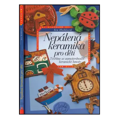 Nepálená keramika pro děti : tvoříme ze samotvrdnoucí keramické hmoty - Iva Hoňková (2009, Compu