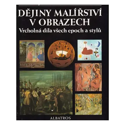 Dějiny malířství v obrazech : Vrcholná díla všech epoch a stylů - Anna Housková, Juan-Ramón Tria