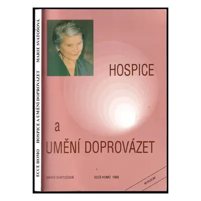 Hospice a umění doprovázet - Marie Svatošová (1999, Ecce homo)