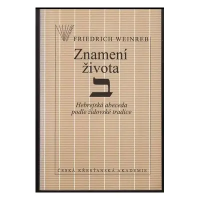 Znamení života : hebrejská abeceda podle židovské tradice - Friedrich Weinreb (1994, Česká křesť