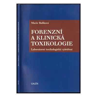 Forenzní a klinická toxikologie : laboratorní toxikologická vyšetření - Marie Balíková (2004, Ga