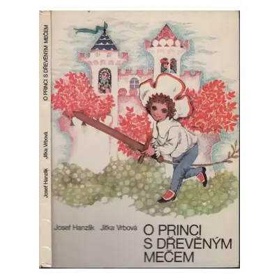 O princi s dřevěným mečem - Josef Hanzlík, Jitka Vrbová (1972, Severočeské nakladatelství)