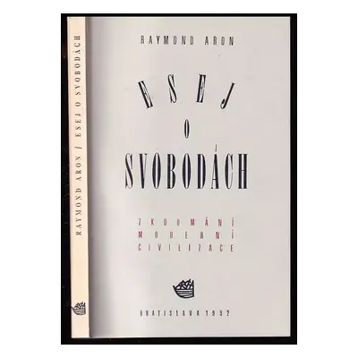 Esej o svobodách : zkoumání moderní civilizace - Raymond Aron (1992, Archa)