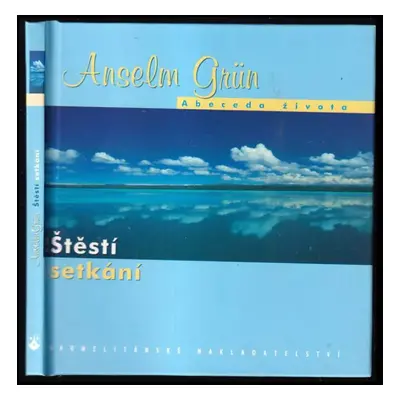 Štěstí setkání : Abeceda života - Anselm Grün (2005, Karmelitánské nakladatelství)