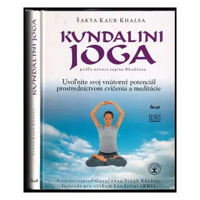 Kundaliníjóga podle jogína Bhadžana : harmonie těla a duše - Šakta Kaur Khalsa (2003, Ikar)