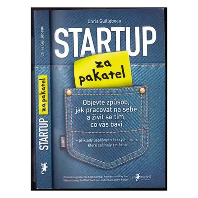 Startup za pakatel : objevte způsob, jak pracovat na sebe a živit se tím, co vás baví - Chris Gu