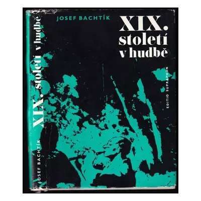 XIX. století v hudbě - Josef Bachtík (1970, Supraphon)