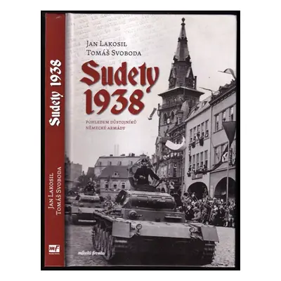 Sudety 1938 : pohledem důstojníků německé armády - Jan Lakosil, Tomáš Svoboda (2024, Mladá front