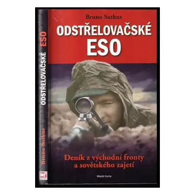 Odstřelovačské eso : deník z východní fronty a sovětského zajetí - Bruno Sutkus (2019, Mladá fro