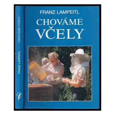 Chováme včely : úvod do včelaření - Franz Lampeitl (1996, Blesk)