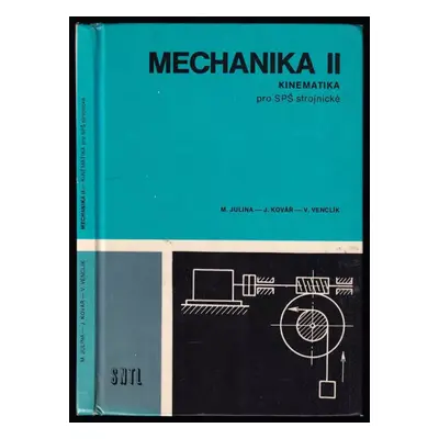 Mechanika II : Kinematika - 2 - Josef Kovář, Miloslav Julina, Vladimír Venclík (1977, Státní nak