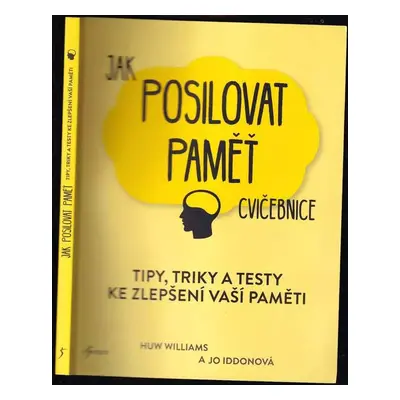 Jak posilovat paměť : cvičebnice : tipy, triky a testy pro lepší paměť - W. Huw Williams, Jo Idd