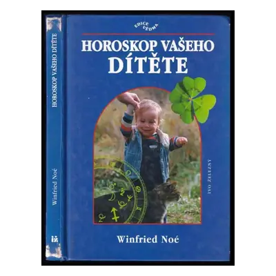 Horoskop vašeho dítěte, aneb, Co v něm ve skutečnosti je - Winfried Noé (1998, Ivo Železný)