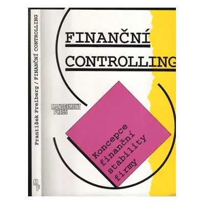 Finanční controlling : koncepce finanční stability firmy - František Freiberg (1996, Management 