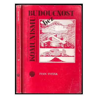 Budoucnost bez komunismu - Ivan Sviták (1990, Orbis)