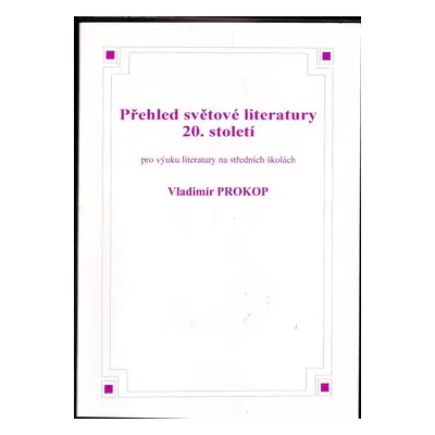 Přehled světové literatury 20. století : pro výuku na středních školách - Vladimír Prokop (2010,