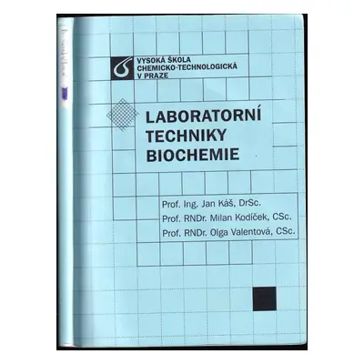 Laboratorní techniky biochemie - Milan Kodíček, Jan Káš, Oľga Valentová (2005, Vysoká škola chem