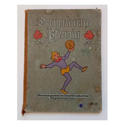 Der verlorene Pfennig : Gereimt und gezeichnet von Arpad Schmidhammer - Arpad Schmidhammer (1908