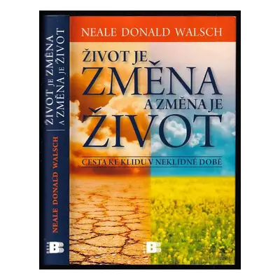 Život je změna a změna je život : cesta ke klidu v neklidné době - Neale Donald Walsch (2011, Be