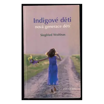 Indigové děti : děti nové generace - Siegfried Woitinas (2004, Fabula)