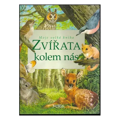 Moje velká kniha - Zvířata kolem nás - Bernard Stonehouse (2006, Fortuna Print)