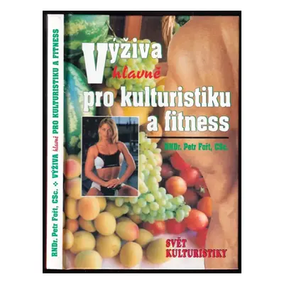 Výživa (hlavně) pro kulturistiku a fitness - Petr Fořt (1998, Svět kulturistiky)