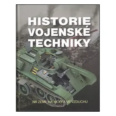 Historie vojenské techniky : na zemi, na moři a ve vzduchu - Alberto Moreno de la Fuente, Federi