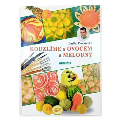 Kouzlíme s ovocem a melouny - Luděk Procházka (2003, Sdružení MAC)