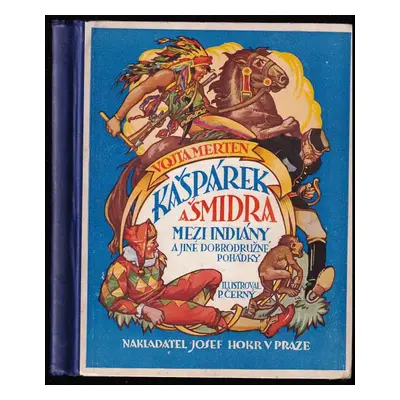 Kašpárek a Šmidra mezi Indiány a jiné dobrodružné pohádky - Vojta Merten (1933, Josef Hokr)