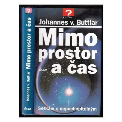 Mimo prostor a čas : setkání s nepochopitelným - Johannes von Buttlar (1997, Ikar)