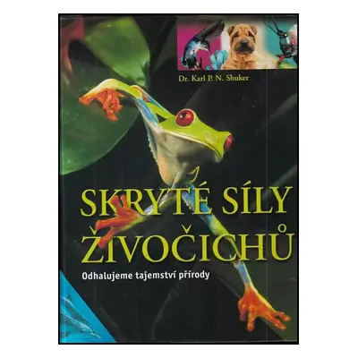 Skryté síly živočichů : odhalujeme tajemství přírody - Karl P. N. Shuker (2005, Junior)