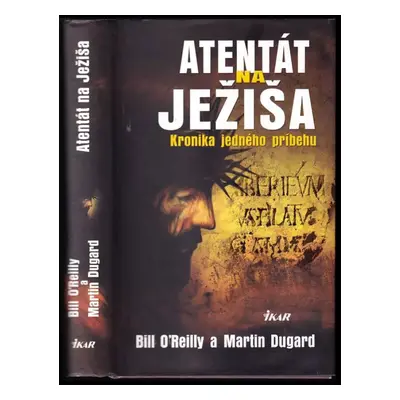 Atentát na Ježiša : kronika jedného príbehu - Martin Dugard, Bill O'Reilly (2014, Ikar)