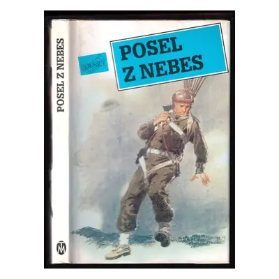 Posel z nebes : příběhy statečných mužů - Jiří Medula, Jiří Wowk, Zdeněk Burian, Jaroslav Langr,