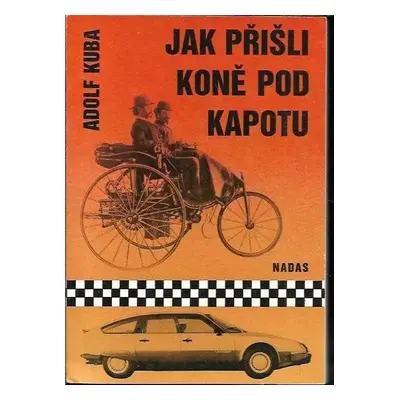 Jak přišli koně pod kapotu - Adolf Kuba (1988, Nakladatelství dopravy a spojů)